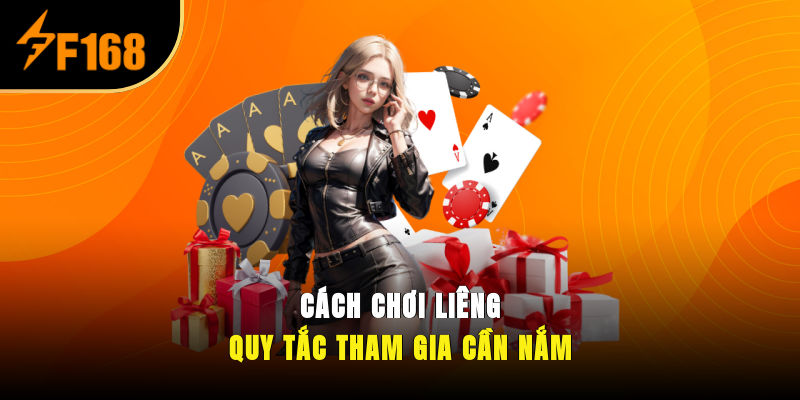Cách chơi Liêng – Quy tắc tham gia cần nắm