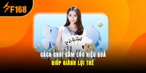Cách Chơi Sâm Lốc Hiệu Quả Giúp Giành Lợi Thế