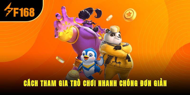 Cách tham gia trò chơi nhanh chóng, đơn giản