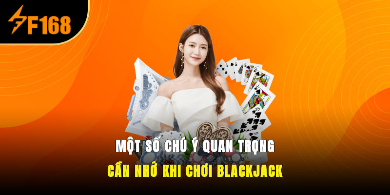Một số chú ý quan trọng cần nhớ khi chơi Blackjack