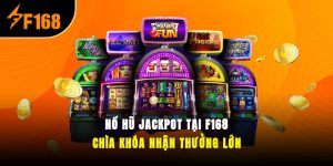 Nổ Hũ Jackpot Tại F168 – Chìa Khóa Nhận Thưởng Lớn